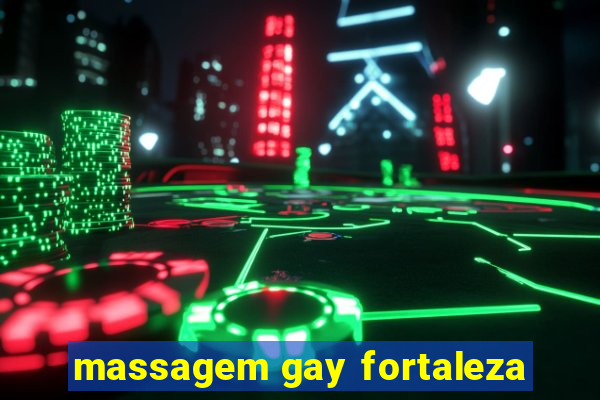 massagem gay fortaleza